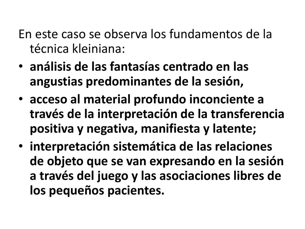 En este caso se observa los fundamentos de la técnica kleiniana: