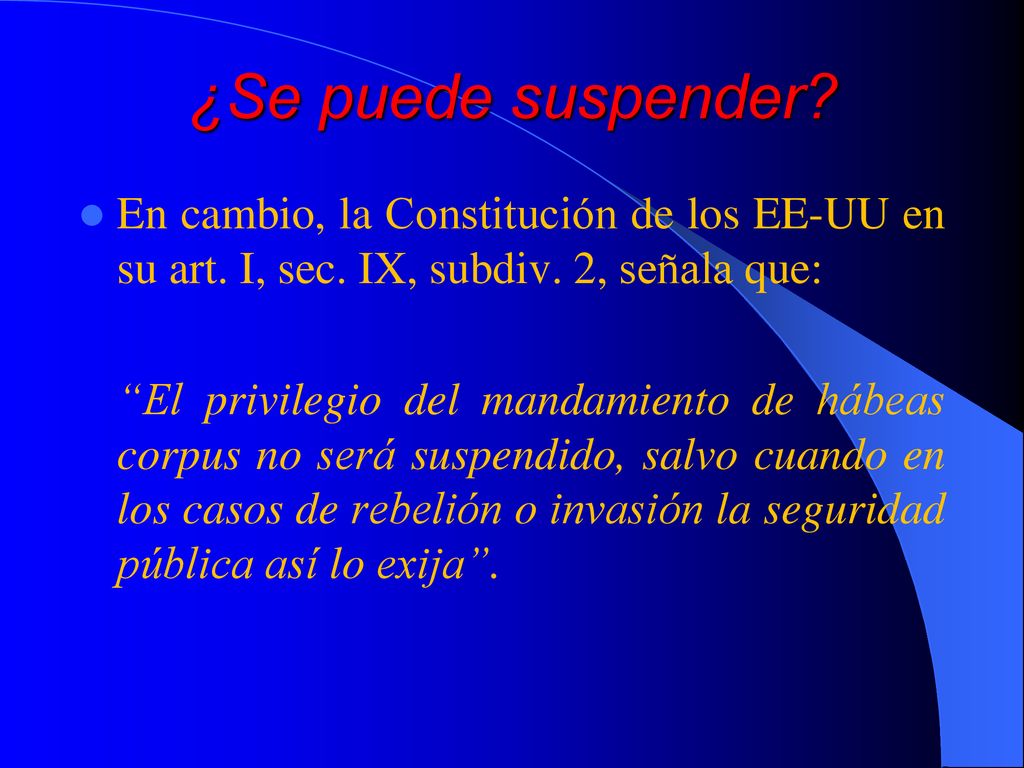 ¿Se puede suspender En cambio, la Constitución de los EE-UU en su art. I, sec. IX, subdiv. 2, señala que: