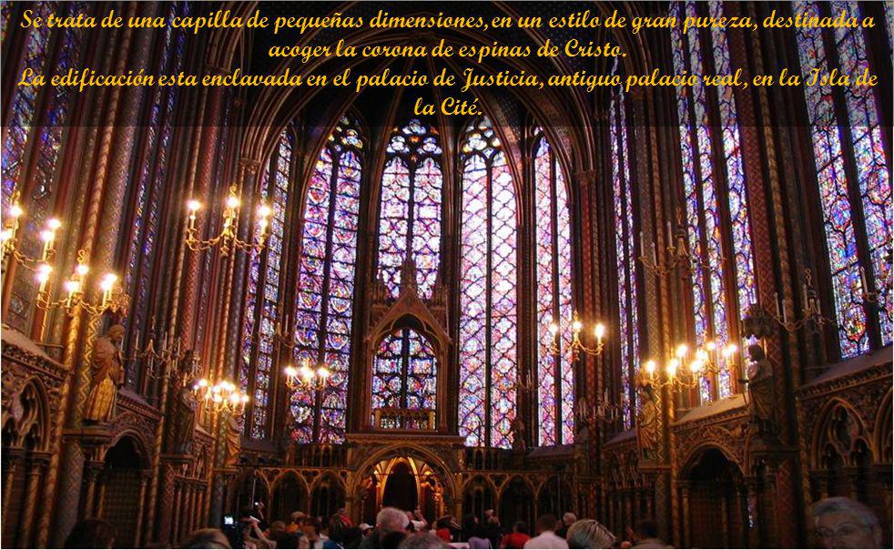 Se trata de una capilla de pequeñas dimensiones, en un estilo de gran pureza, destinada a acoger la corona de espinas de Cristo.