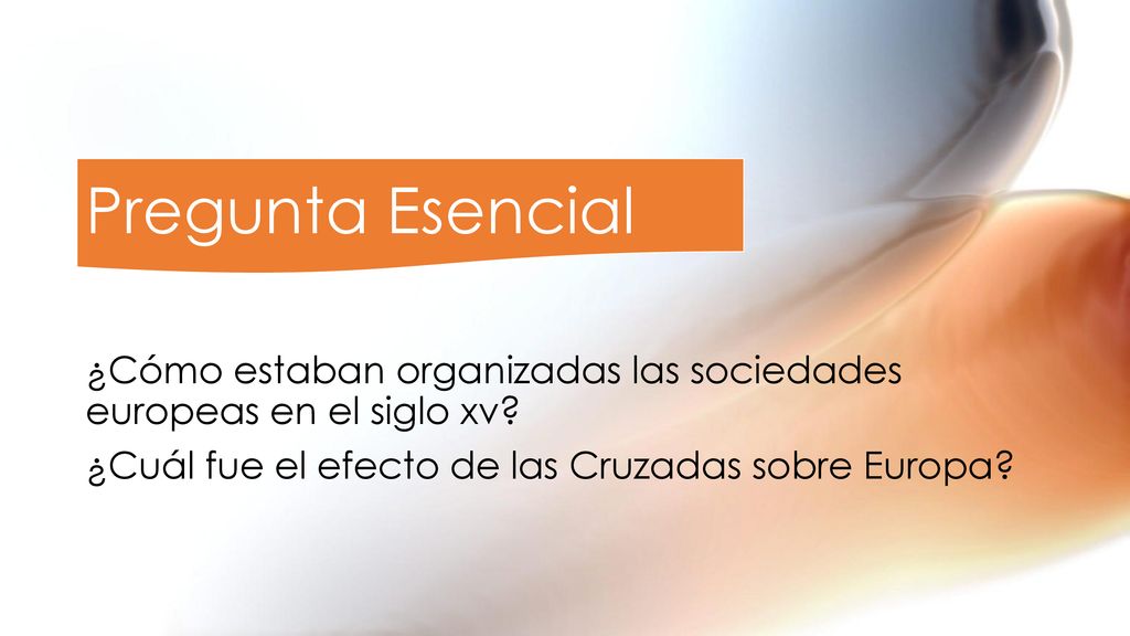 Pregunta Esencial ¿Cómo estaban organizadas las sociedades europeas en el siglo xv.