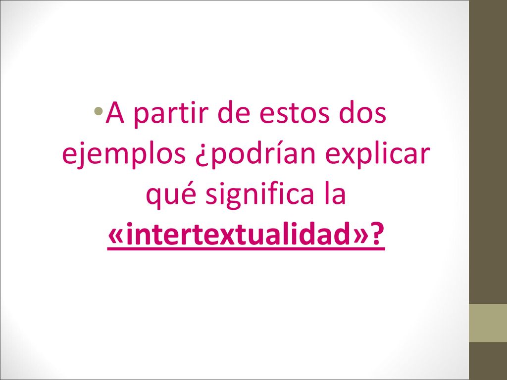 A partir de estos dos ejemplos ¿podrían explicar qué significa la «intertextualidad»