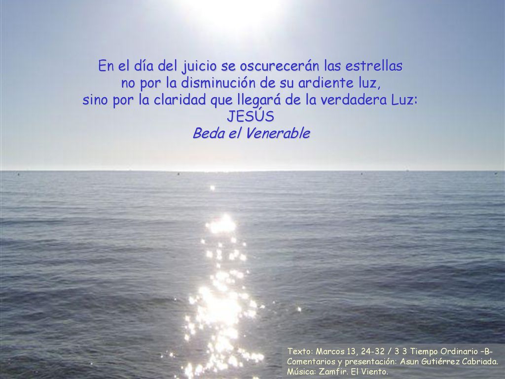 En el día del juicio se oscurecerán las estrellas no por la disminución de su ardiente luz, sino por la claridad que llegará de la verdadera Luz: