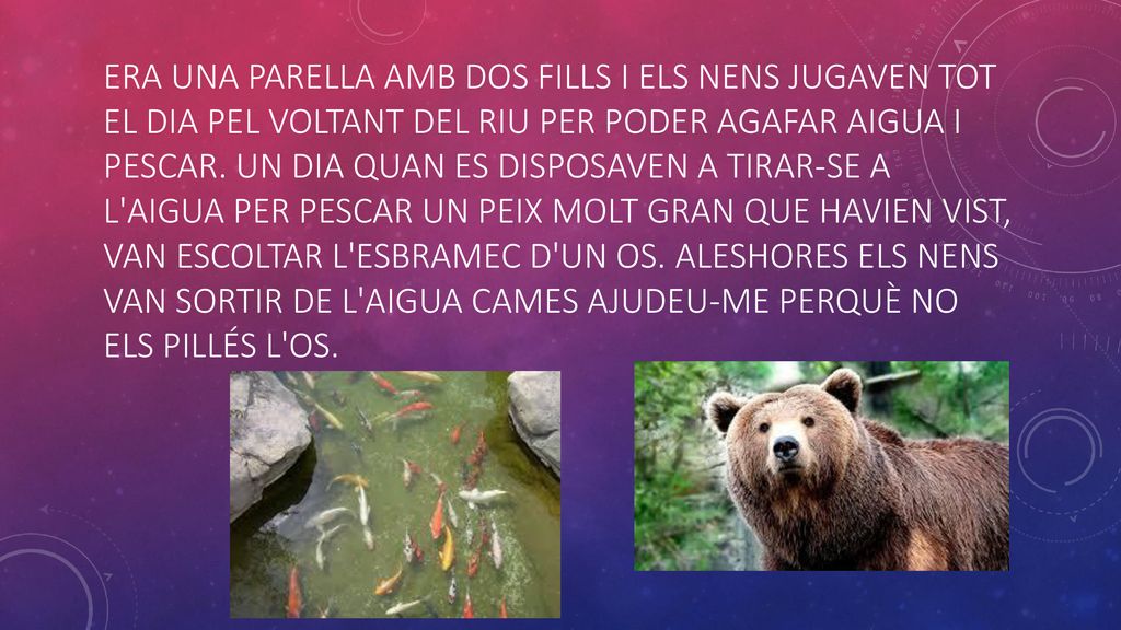 Era una parella amb dos fills i els nens jugaven tot el dia pel voltant del riu per poder agafar aigua i pescar.