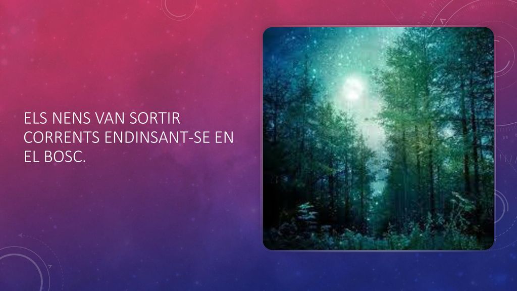 Els nens van sortir corrents endinsant-se en el bosc.