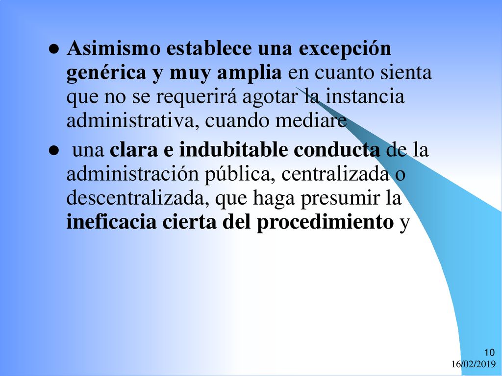 Asimismo establece una excepción genérica y muy amplia en cuanto sienta que no se requerirá agotar la instancia administrativa, cuando mediare