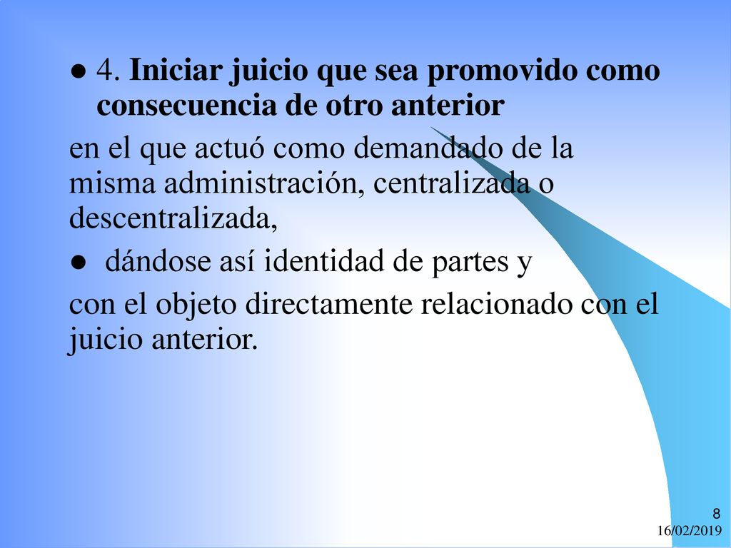 4. Iniciar juicio que sea promovido como consecuencia de otro anterior