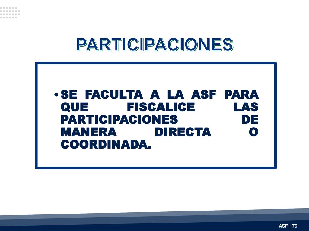 PARTICIPACIONES SE FACULTA A LA ASF PARA QUE FISCALICE LAS PARTICIPACIONES DE MANERA DIRECTA O COORDINADA.