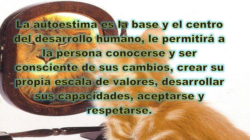 La autoestima es la base y el centro del desarrollo humano, le permitirá a la persona conocerse y ser consciente de sus cambios, crear su propia escala de valores, desarrollar sus capacidades, aceptarse y respetarse.