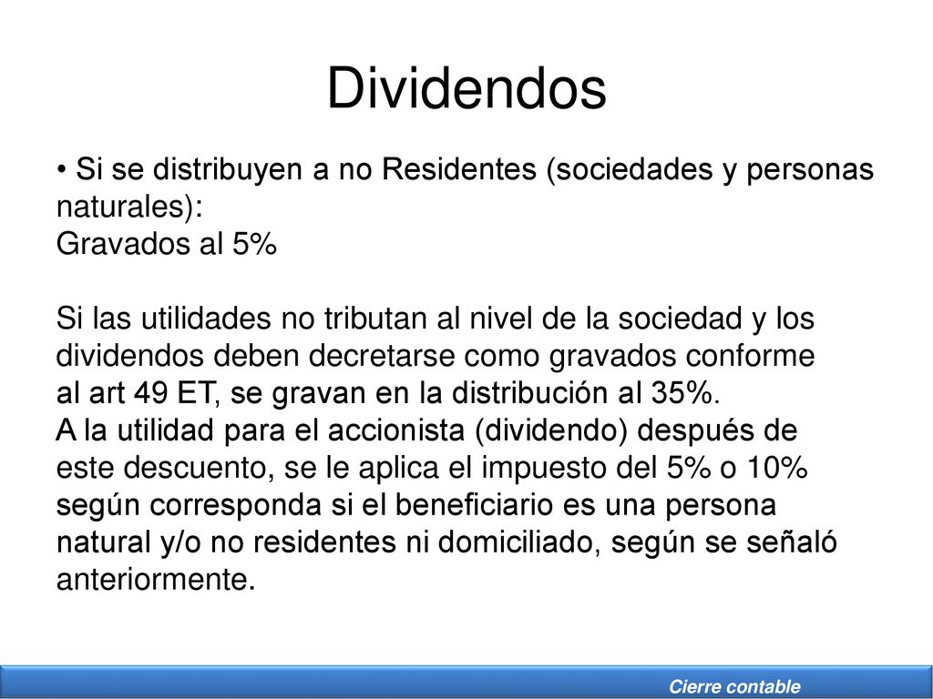 Dividendos • Si se distribuyen a no Residentes (sociedades y personas naturales): Gravados al 5%