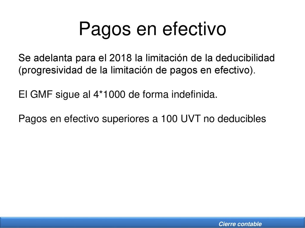 Pagos en efectivo Se adelanta para el 2018 la limitación de la deducibilidad (progresividad de la limitación de pagos en efectivo).