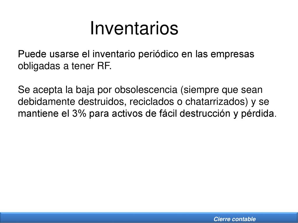 Inventarios Puede usarse el inventario periódico en las empresas obligadas a tener RF.