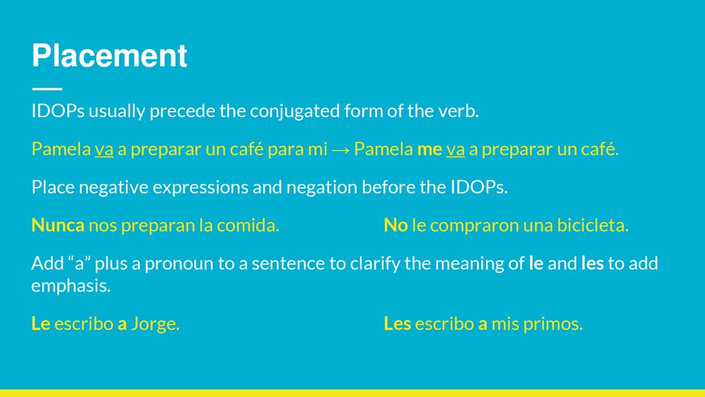 Placement IDOPs usually precede the conjugated form of the verb.