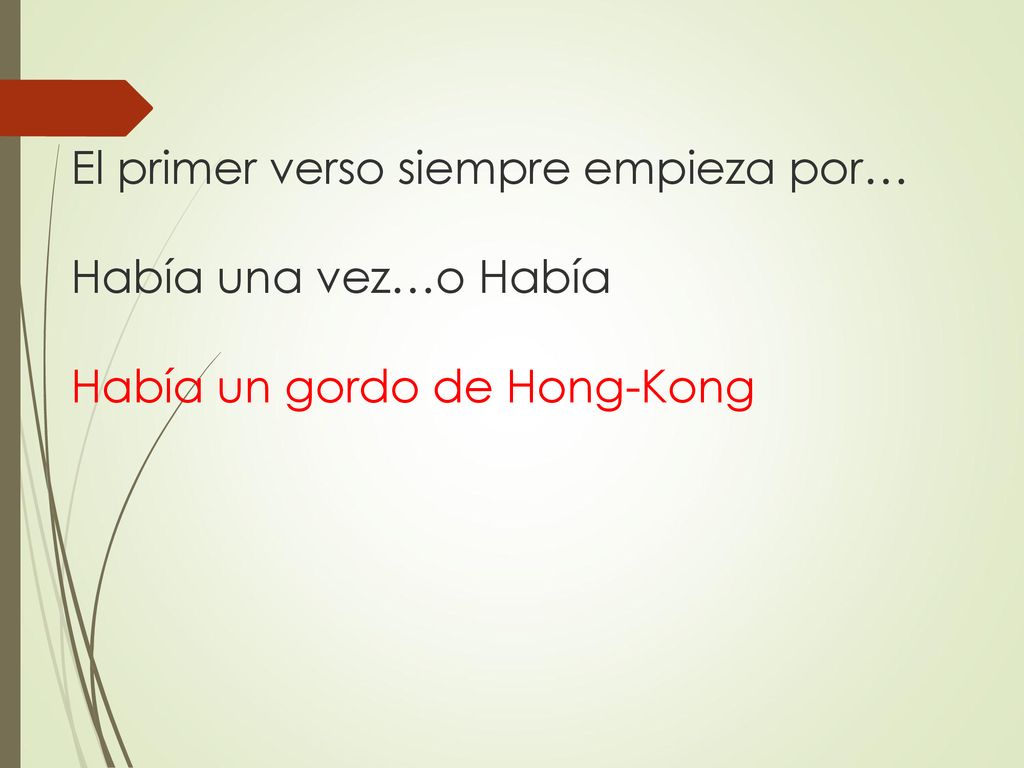 El primer verso siempre empieza por… Había una vez…o Había Había un gordo de Hong-Kong