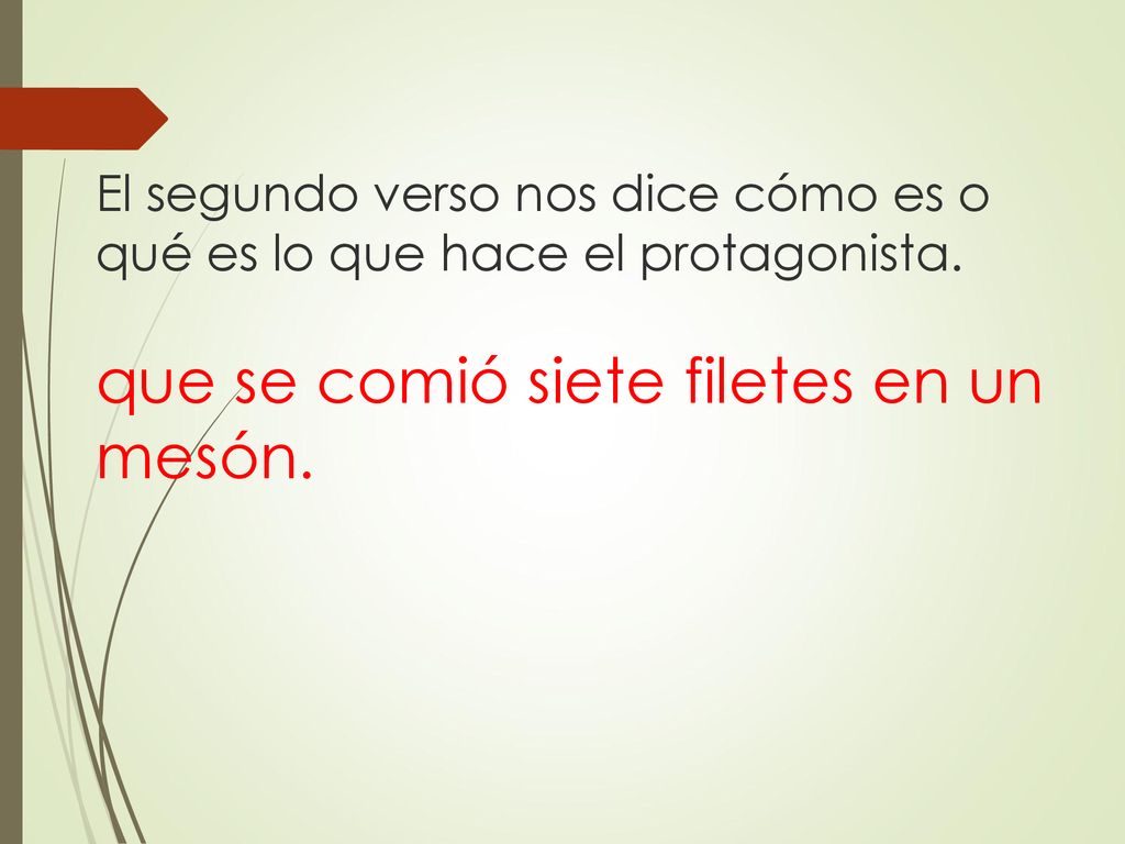 El segundo verso nos dice cómo es o qué es lo que hace el protagonista