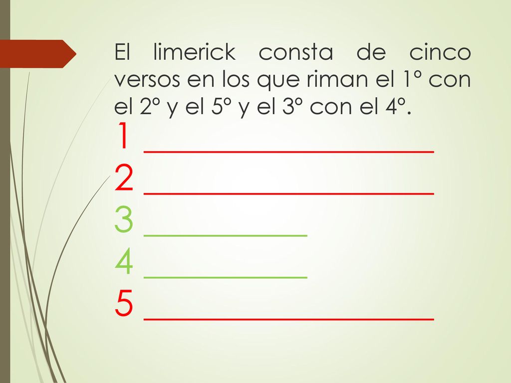 El limerick consta de cinco versos en los que riman el 1º con el 2º y el 5º y el 3º con el 4º.
