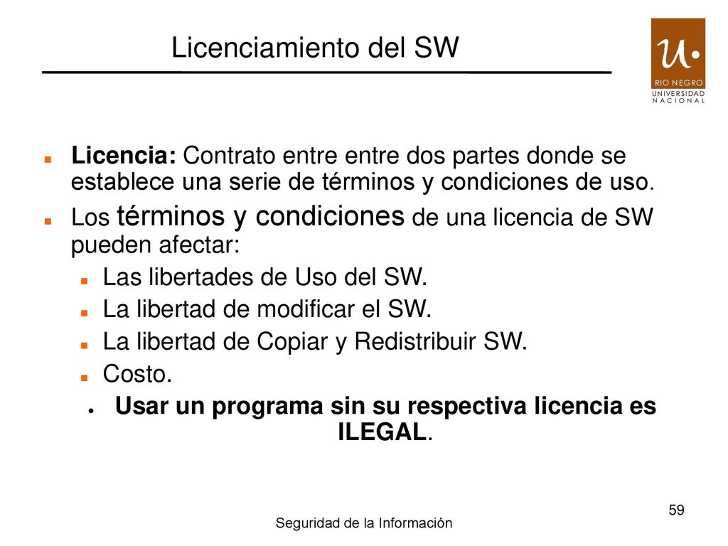 Licenciamiento del SW Licencia: Contrato entre entre dos partes donde se establece una serie de términos y condiciones de uso.