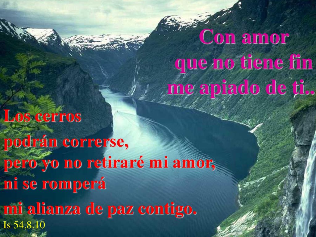Con amor que no tiene fin me apiado de ti...
