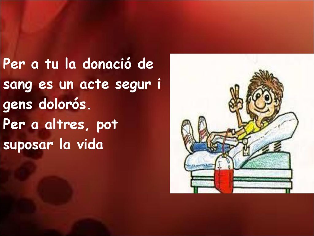 Per a tu la donació de sang es un acte segur i gens dolorós