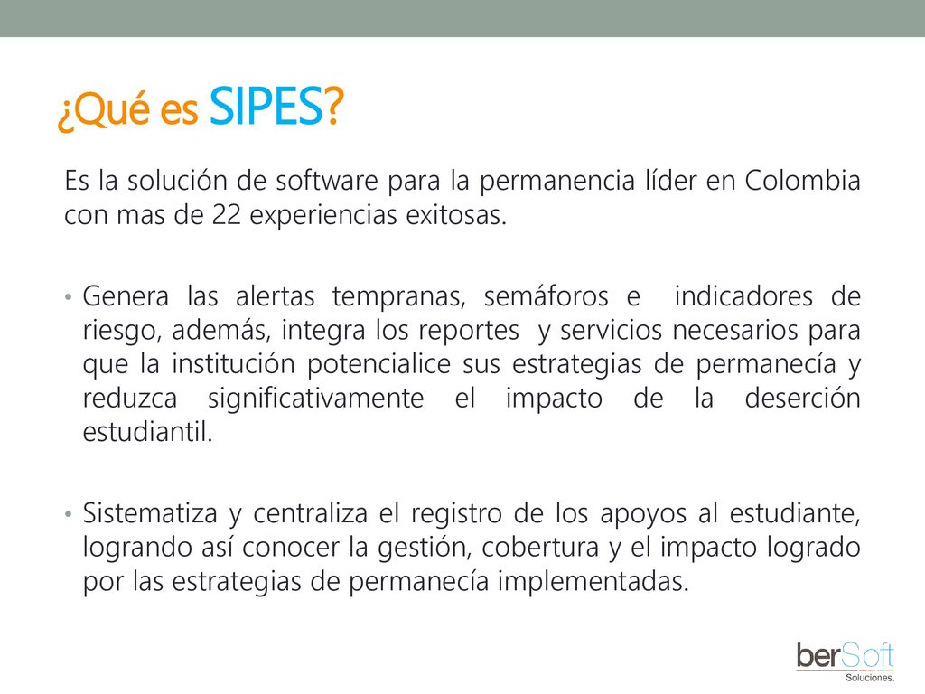 ¿Qué es SIPES Es la solución de software para la permanencia líder en Colombia con mas de 22 experiencias exitosas.