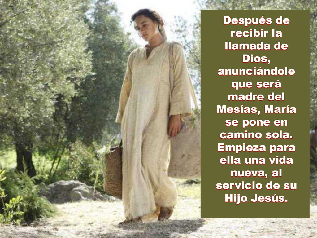 Después de recibir la llamada de Dios, anunciándole que será madre del Mesías, María se pone en camino sola.