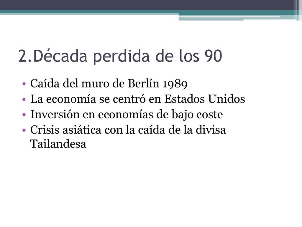 2.Década perdida de los 90 Caída del muro de Berlín 1989