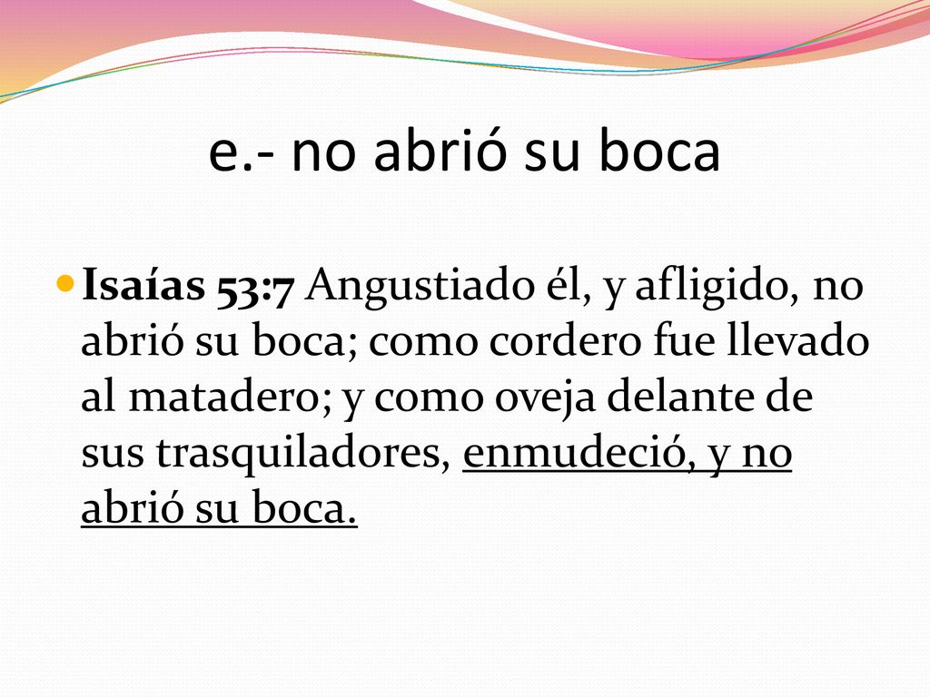 e.- no abrió su boca