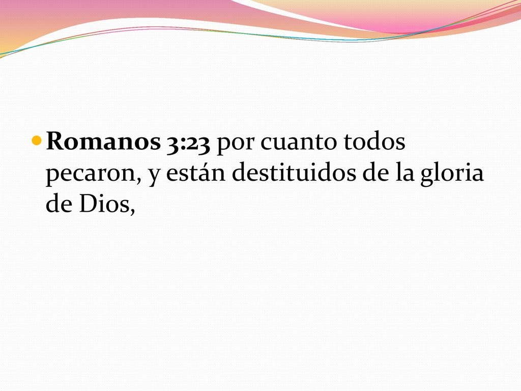 Romanos 3:23 por cuanto todos pecaron, y están destituidos de la gloria de Dios,