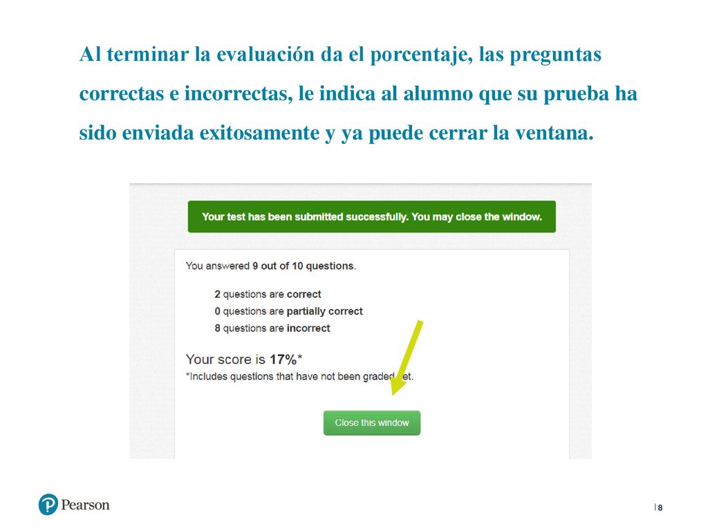 Al terminar la evaluación da el porcentaje, las preguntas correctas e incorrectas, le indica al alumno que su prueba ha sido enviada exitosamente y ya puede cerrar la ventana.