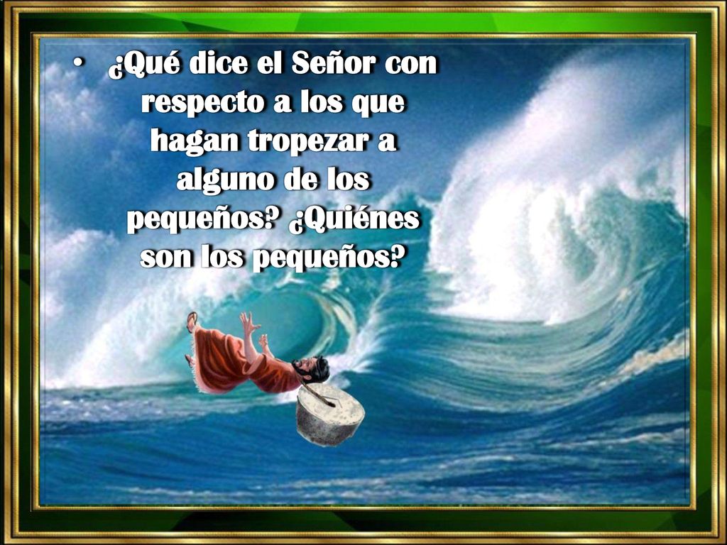 ¿Qué dice el Señor con respecto a los que hagan tropezar a alguno de los pequeños.