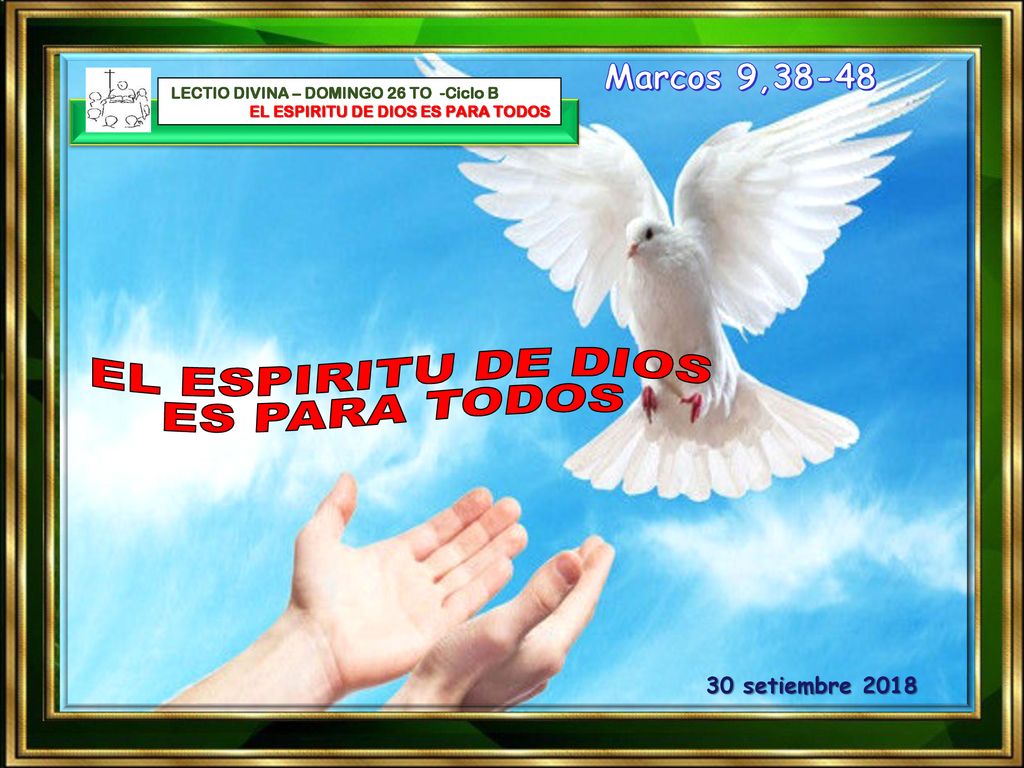 EL ESPIRITU DE DIOS ES PARA TODOS Marcos 9, setiembre 2018