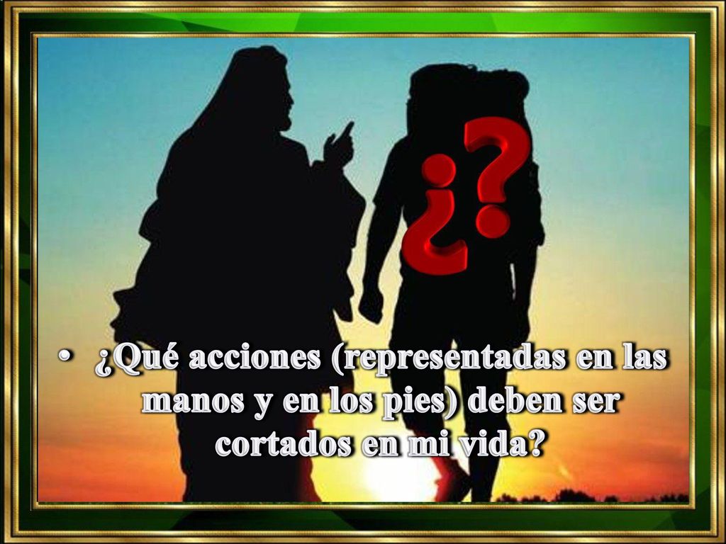 ¿Qué acciones (representadas en las manos y en los pies) deben ser cortados en mi vida