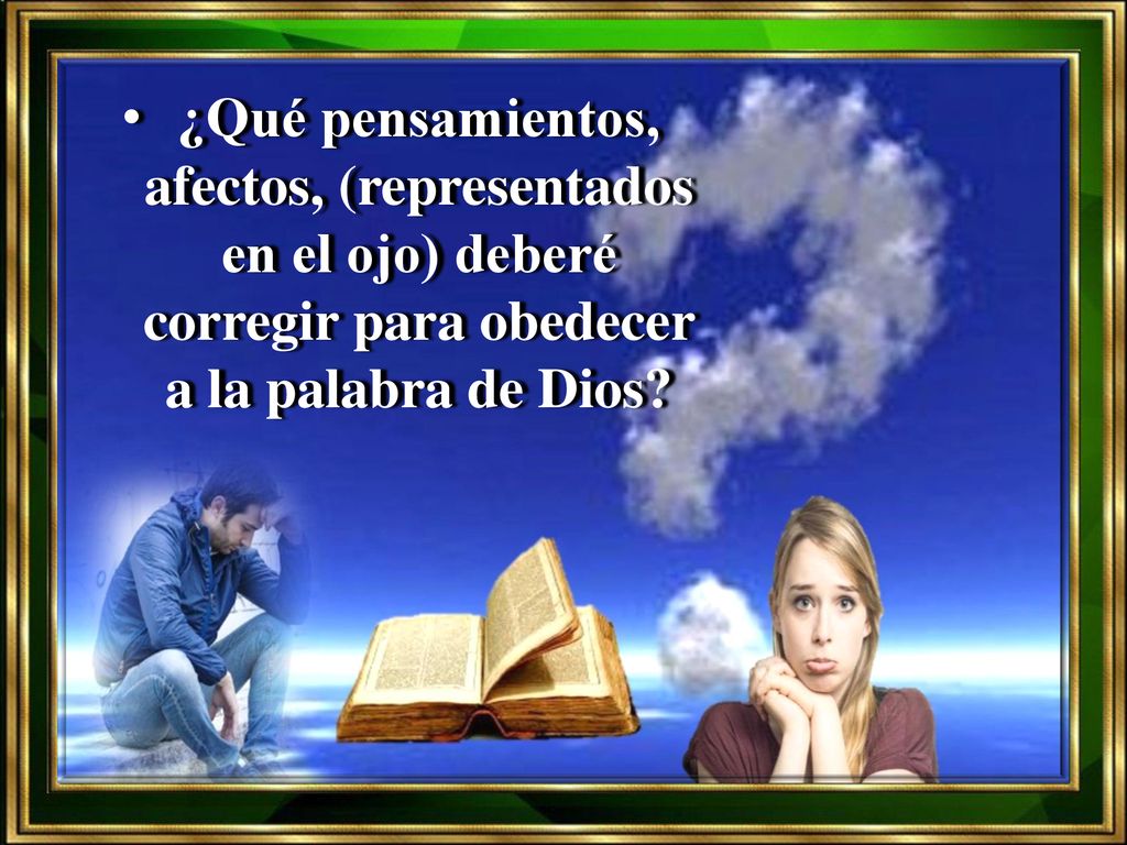 ¿Qué pensamientos, afectos, (representados en el ojo) deberé corregir para obedecer a la palabra de Dios