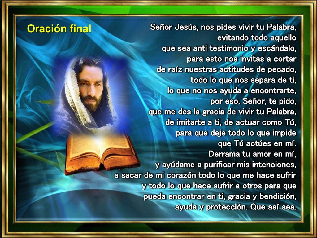Oración final Señor Jesús, nos pides vivir tu Palabra,