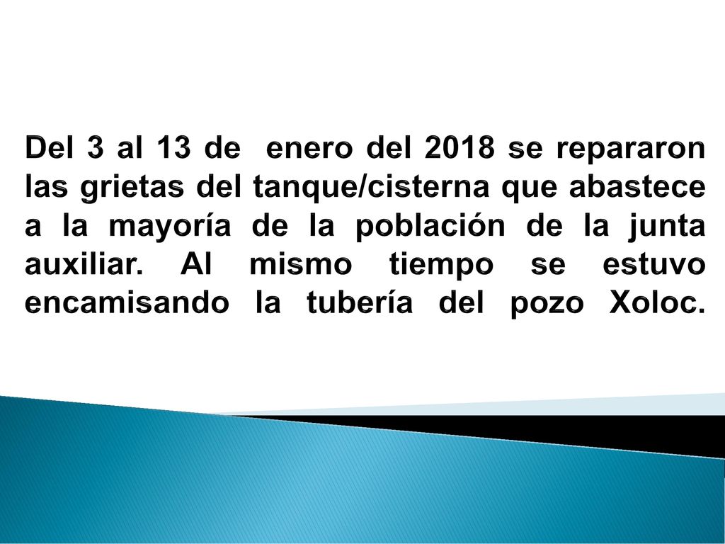 Del 3 al 13 de enero del 2018 se repararon las grietas del tanque/cisterna que abastece a la mayoría de la población de la junta auxiliar.