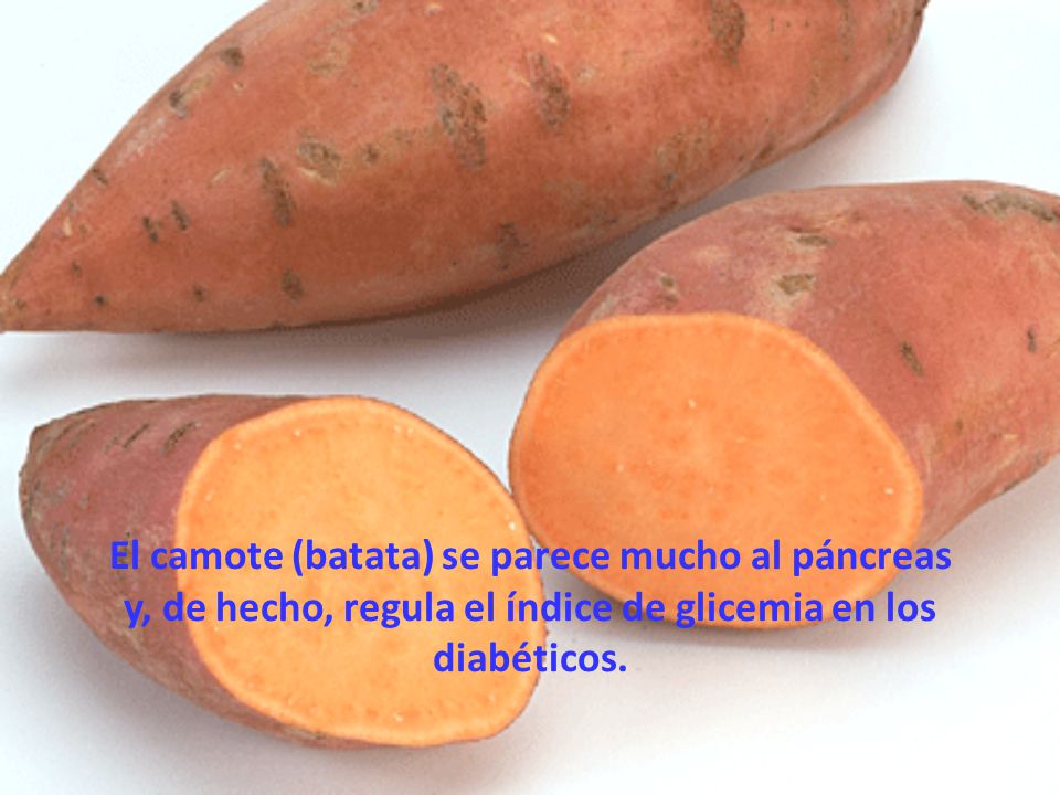 El camote (batata) se parece mucho al páncreas y, de hecho, regula el índice de glicemia en los diabéticos.