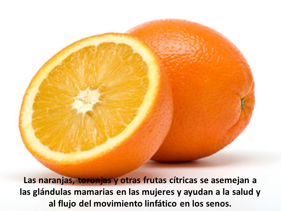 Las naranjas, toronjas y otras frutas cítricas se asemejan a las glándulas mamarias en las mujeres y ayudan a la salud y al flujo del movimiento linfático en los senos.