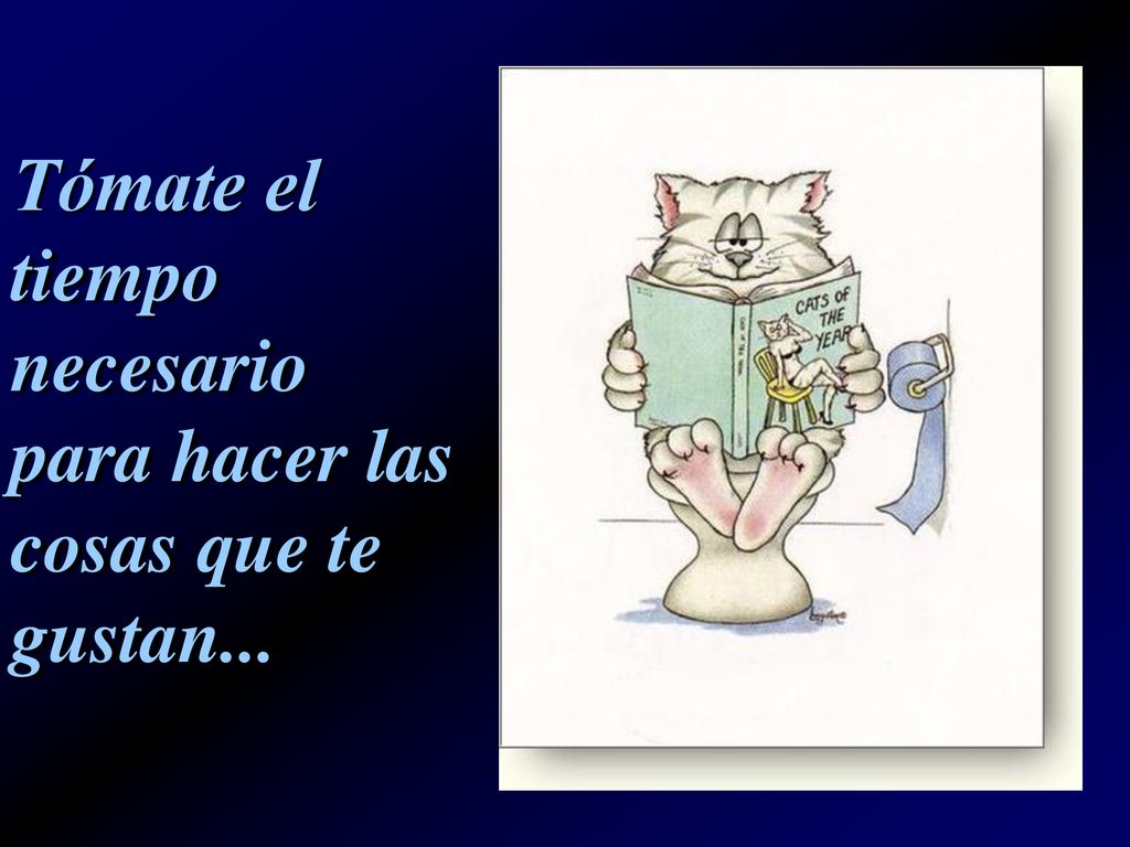 Tómate el tiempo necesario para hacer las cosas que te gustan...