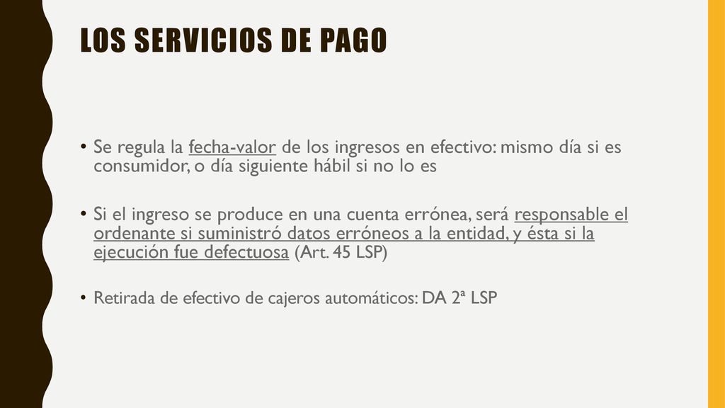 Los servicios de pago Se regula la fecha-valor de los ingresos en efectivo: mismo día si es consumidor, o día siguiente hábil si no lo es.