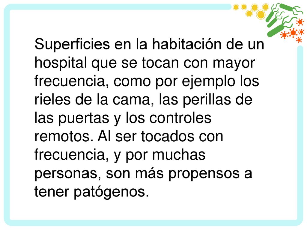 Superficies en la habitación de un hospital que se tocan con mayor frecuencia, como por ejemplo los rieles de la cama, las perillas de las puertas y los controles remotos.