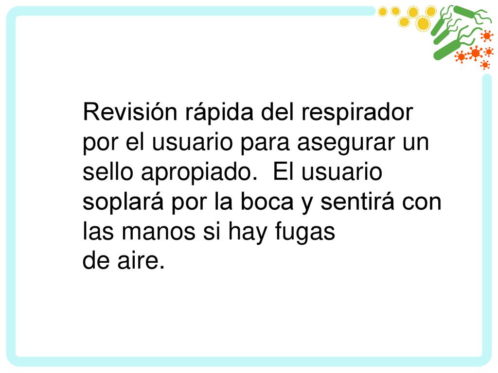 Revisión rápida del respirador por el usuario para asegurar un sello apropiado.