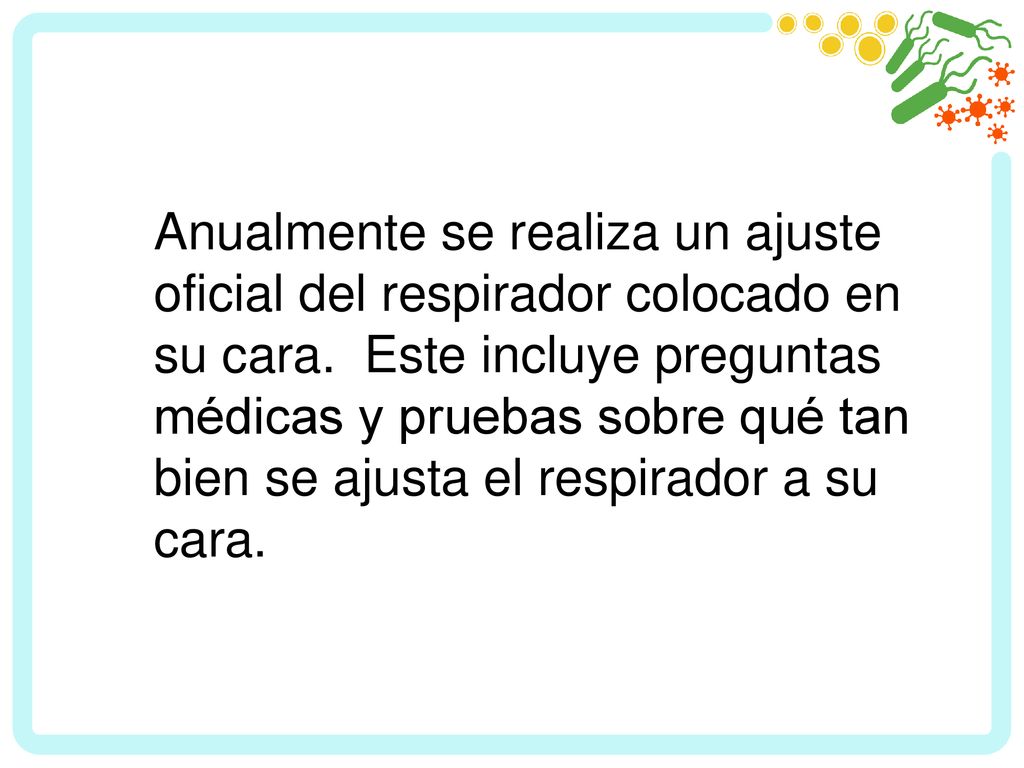 Anualmente se realiza un ajuste oficial del respirador colocado en su cara.