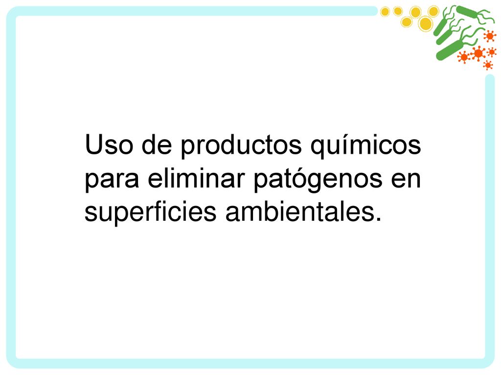 Uso de productos químicos para eliminar patógenos en superficies ambientales.