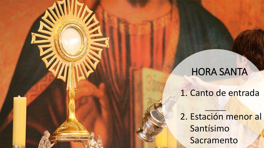 HORA SANTA Canto de entrada Estación menor al Santísimo Sacramento
