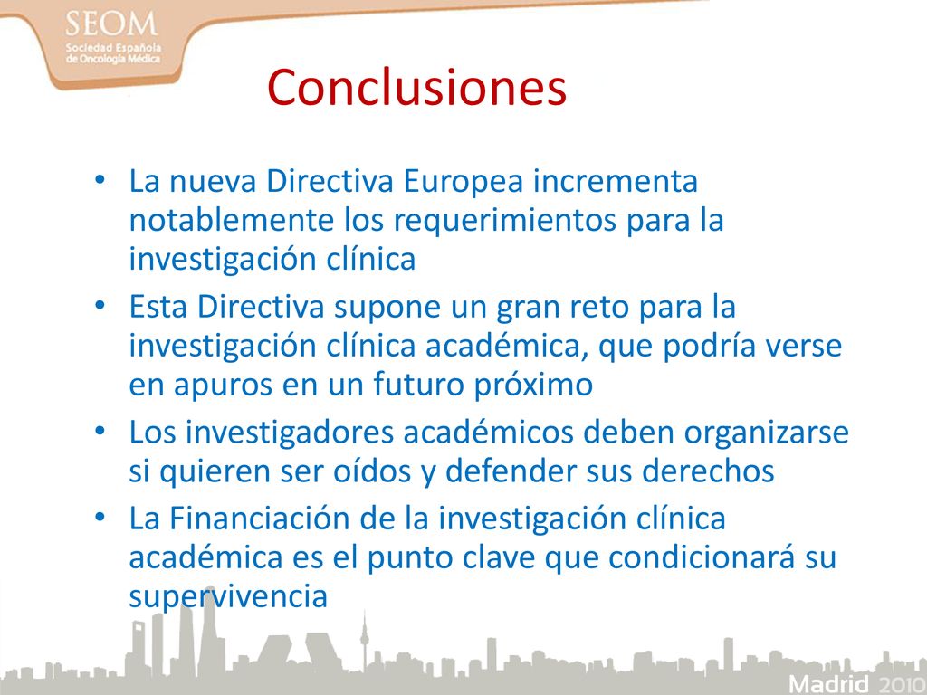 Conclusiones La nueva Directiva Europea incrementa notablemente los requerimientos para la investigación clínica.