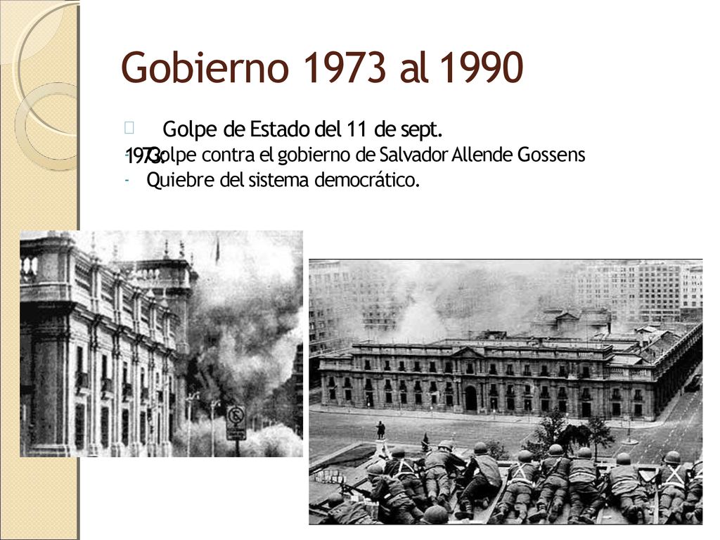 Gobierno 1973 al 1990  Golpe de Estado del 11 de sept. 1973: