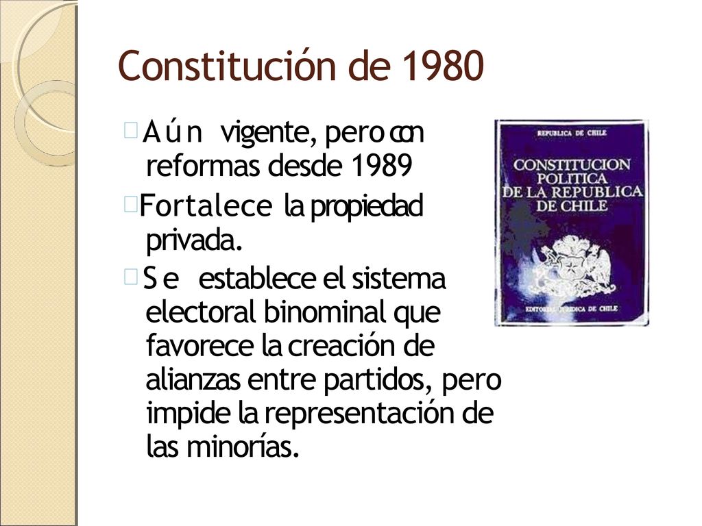 Constitución de 1980 Aún vigente, pero con reformas desde 1989
