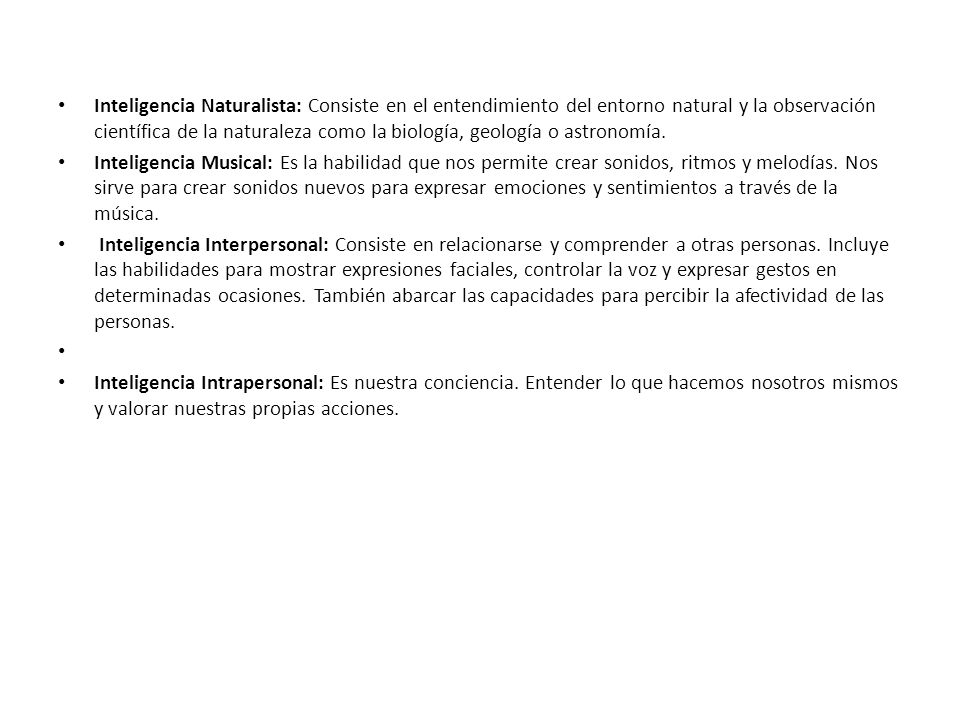 Inteligencia Naturalista: Consiste en el entendimiento del entorno natural y la observación científica de la naturaleza como la biología, geología o astronomía.