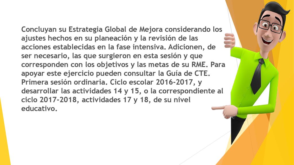 Concluyan su Estrategia Global de Mejora considerando los ajustes hechos en su planeación y la revisión de las acciones establecidas en la fase intensiva.