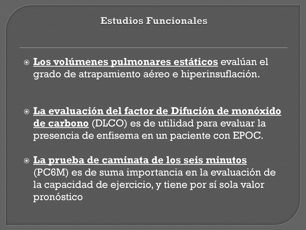 Estudios Funcionales Los volúmenes pulmonares estáticos evalúan el grado de atrapamiento aéreo e hiperinsuflación.