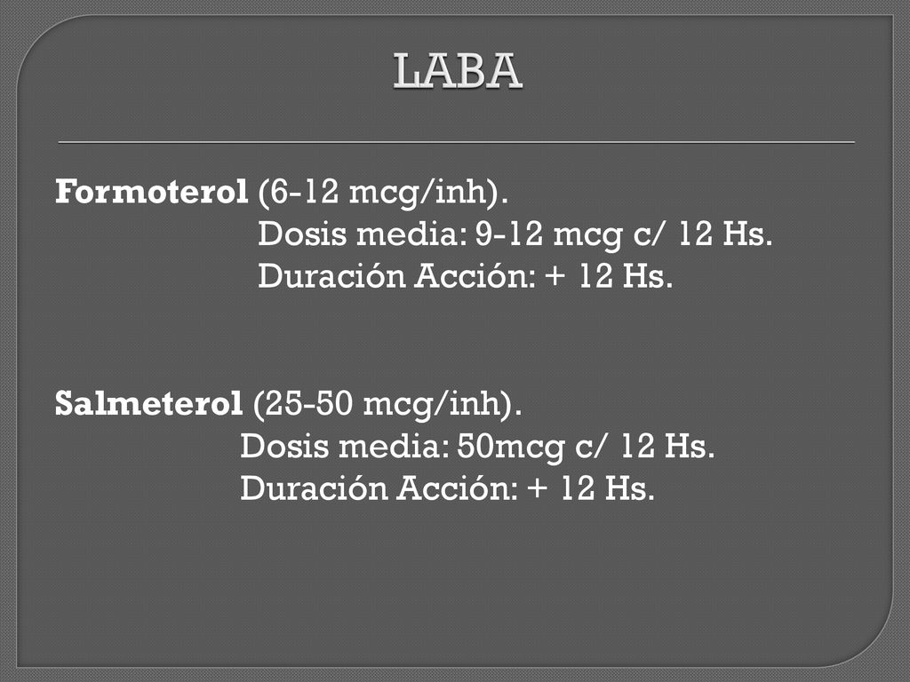 LABA Formoterol (6-12 mcg/inh). Dosis media: 9-12 mcg c/ 12 Hs.